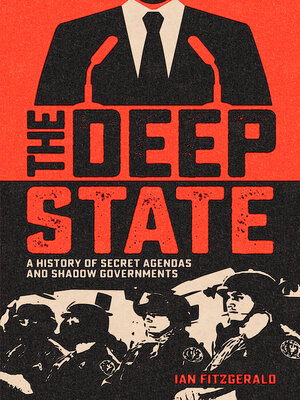 cover image of The Deep State: a History of Secret Agendas and Shadow Governments